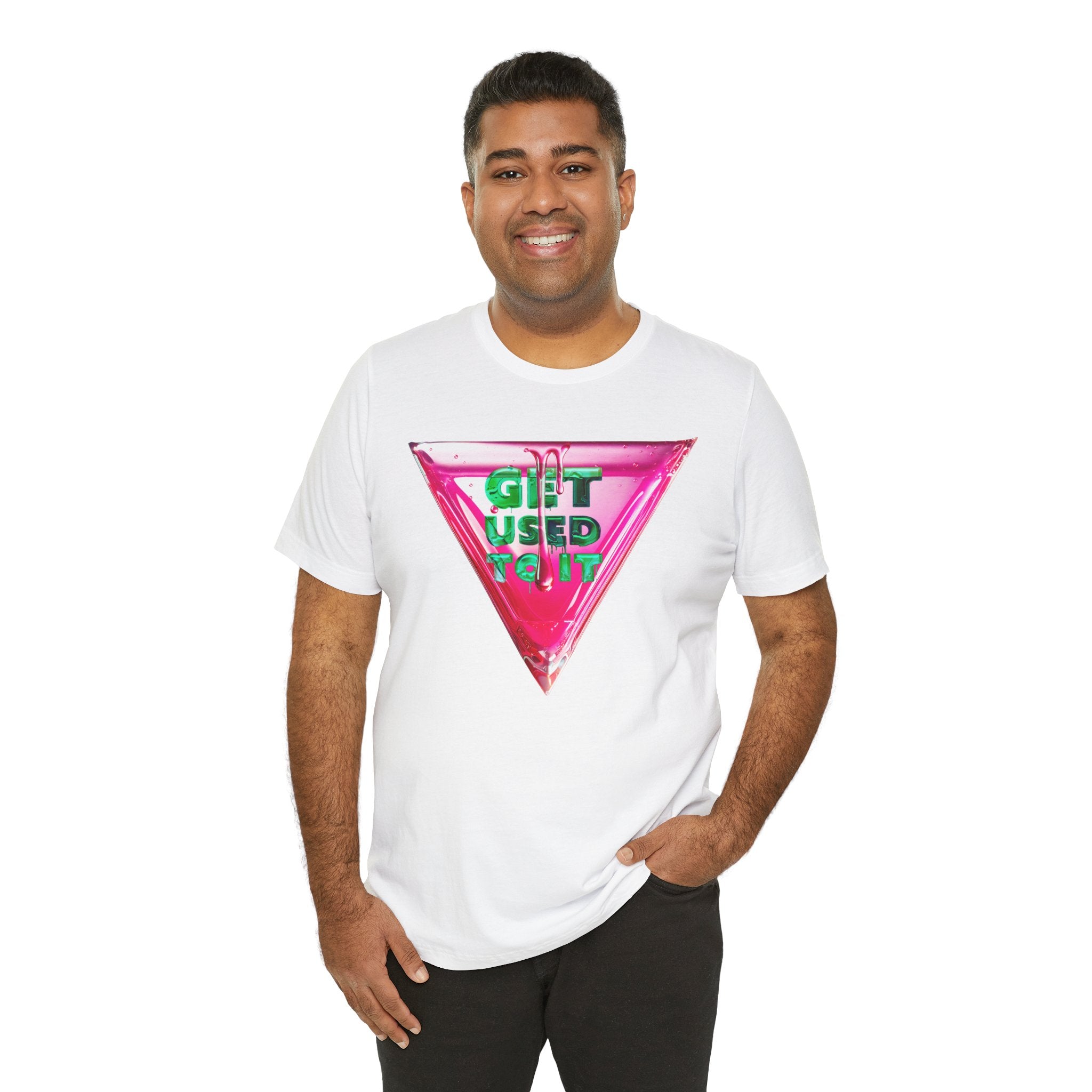 Get Used To It Graphic Tee – Trendy Unisex Shirt, Casualwear, Statement Top, Gift for Friends, Everyday Fashion Unisex T-Shirt – Bold Queer Streetwear Graphic Tee
