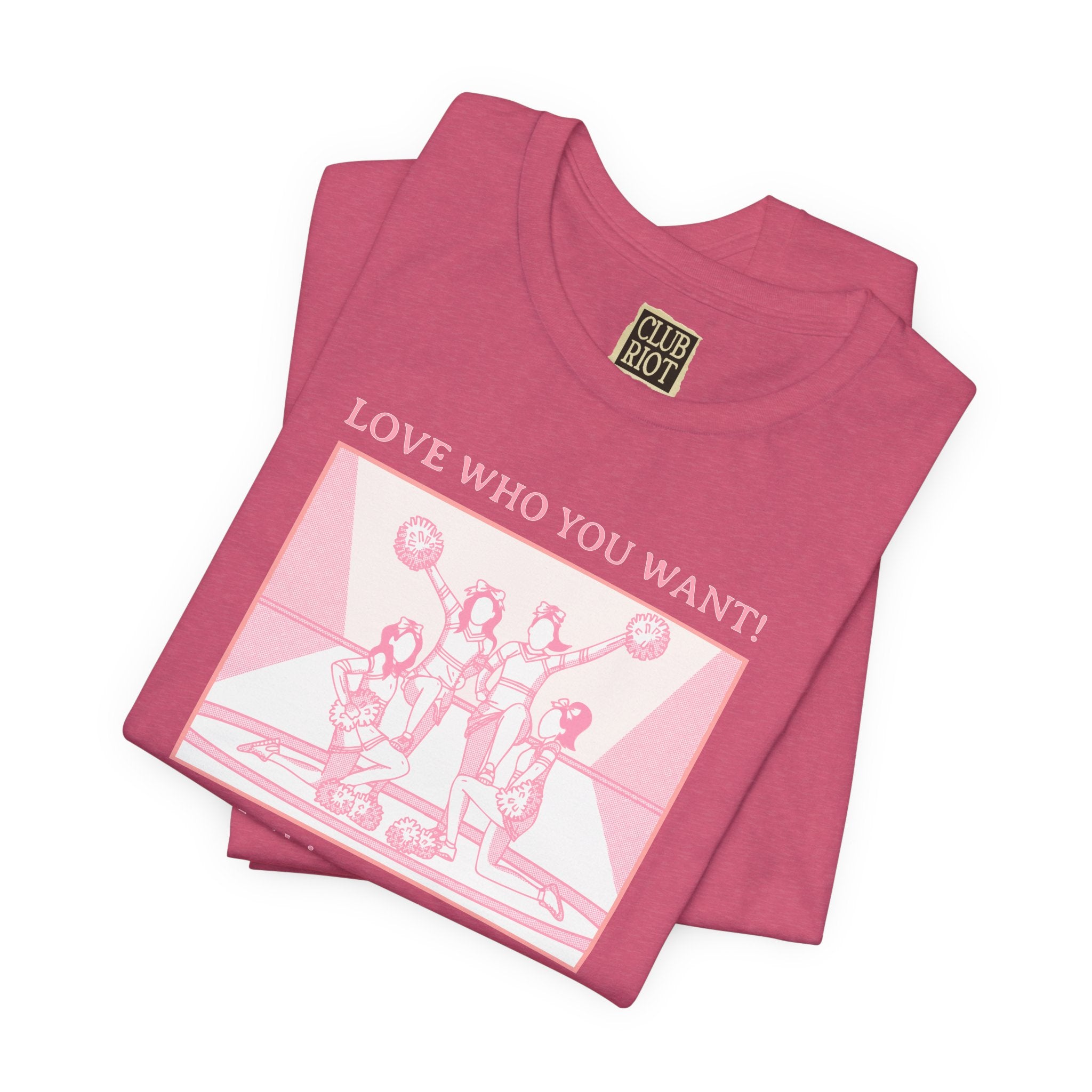 “Love Who You Want! Nothing Matters! Everyone Dies!” Unisex Pride Tee Cheerleaders Design Unisex T-Shirt – Bold Queer Streetwear Graphic Tee