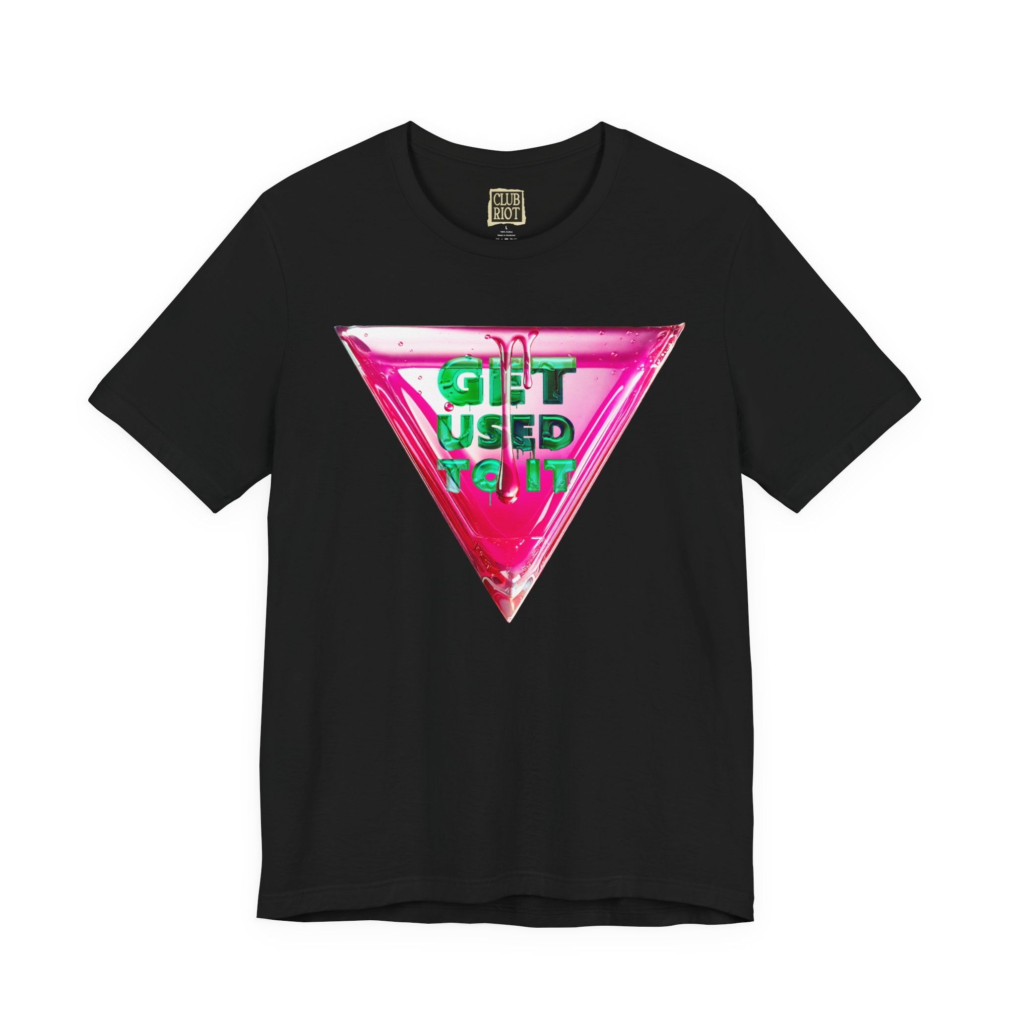 Get Used To It Graphic Tee – Trendy Unisex Shirt, Casualwear, Statement Top, Gift for Friends, Everyday Fashion Unisex T-Shirt – Bold Queer Streetwear Graphic Tee