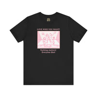 “Love Who You Want! Nothing Matters! Everyone Dies!” Unisex Pride Tee Cheerleaders Design Unisex T-Shirt – Bold Queer Streetwear Graphic Tee