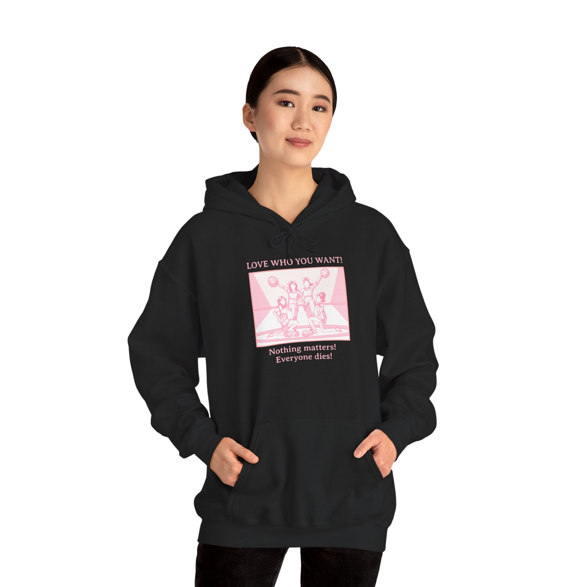 Hooded Sweatshirt 'Love Who You Want! Nothing Matters! Everyone Dies' Crewneck Sweatshirt – Queer Streetwear Cozy Essential
