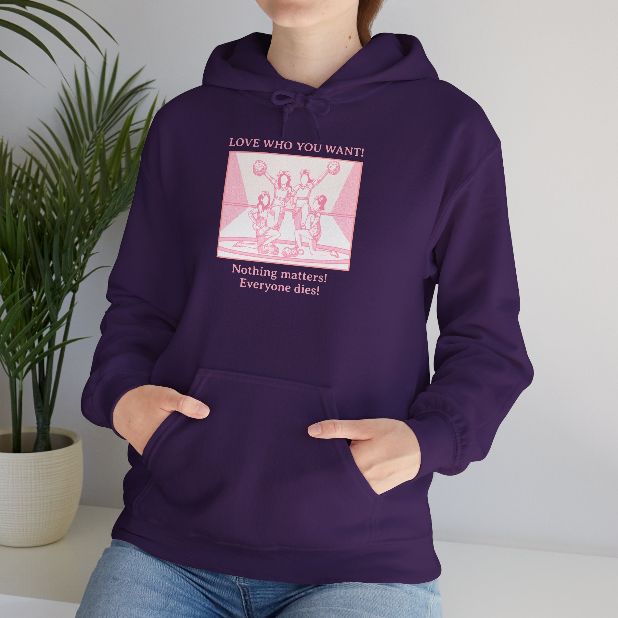 Hooded Sweatshirt 'Love Who You Want! Nothing Matters! Everyone Dies' Crewneck Sweatshirt – Queer Streetwear Cozy Essential