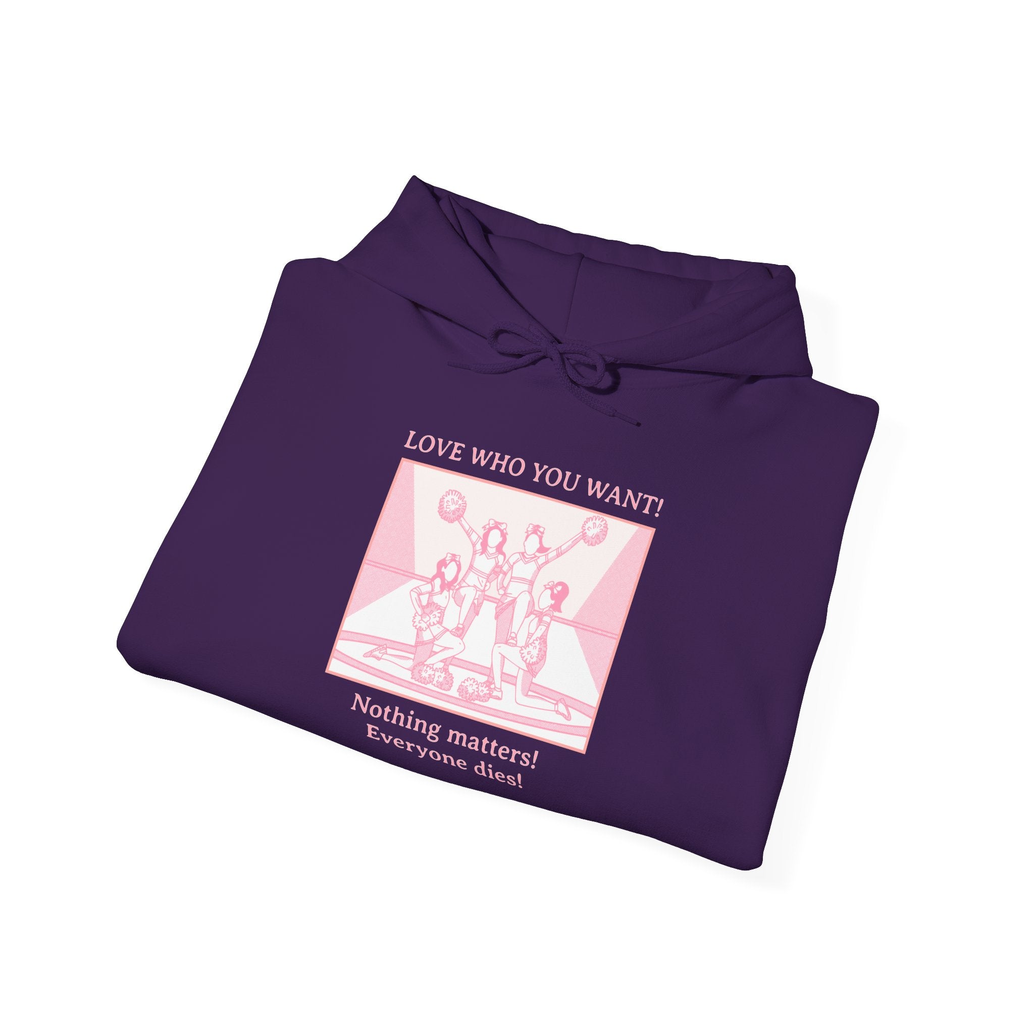 Hooded Sweatshirt 'Love Who You Want! Nothing Matters! Everyone Dies' Crewneck Sweatshirt – Queer Streetwear Cozy Essential