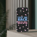 Dark Humor "Text Me Back" Phone Case – A Perfect Blend of Flirtation and Frustration Phone Case – Bold Queer Streetwear Tech Accessory