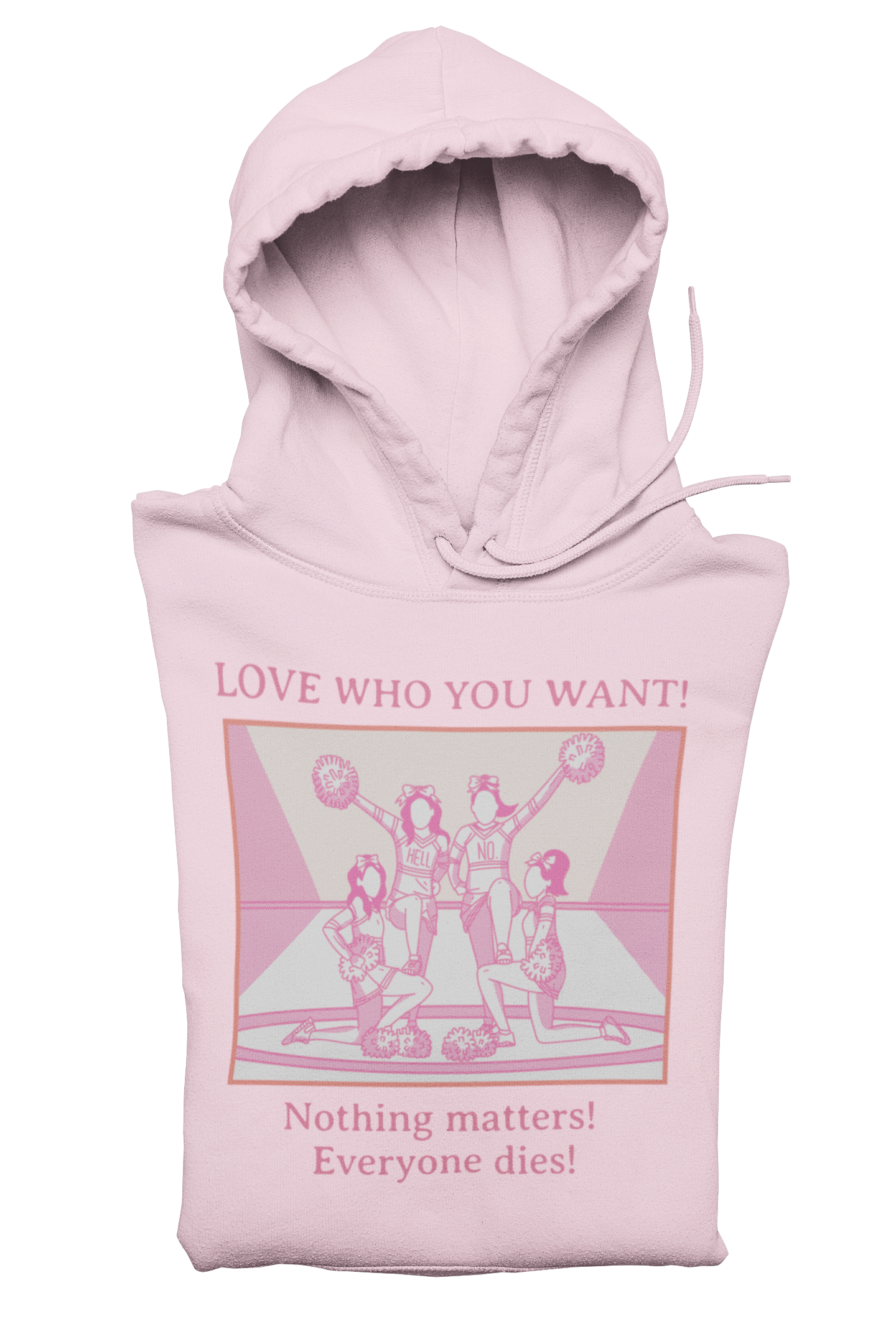 Hooded Sweatshirt 'Love Who You Want! Nothing Matters! Everyone Dies' Crewneck Sweatshirt – Queer Streetwear Cozy Essential