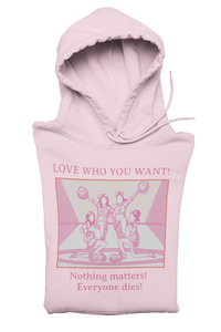 Hooded Sweatshirt 'Love Who You Want! Nothing Matters! Everyone Dies' Crewneck Sweatshirt – Queer Streetwear Cozy Essential