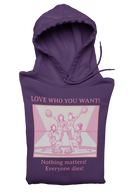 Hooded Sweatshirt 'Love Who You Want! Nothing Matters! Everyone Dies' Crewneck Sweatshirt – Queer Streetwear Cozy Essential