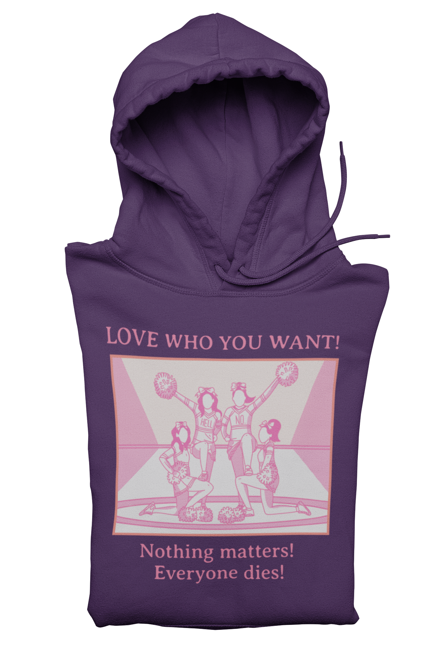 Hooded Sweatshirt 'Love Who You Want! Nothing Matters! Everyone Dies' Crewneck Sweatshirt – Queer Streetwear Cozy Essential