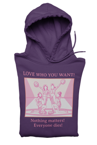 Hooded Sweatshirt 'Love Who You Want! Nothing Matters! Everyone Dies' Crewneck Sweatshirt – Queer Streetwear Cozy Essential