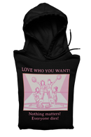 Hooded Sweatshirt 'Love Who You Want! Nothing Matters! Everyone Dies' Crewneck Sweatshirt – Queer Streetwear Cozy Essential
