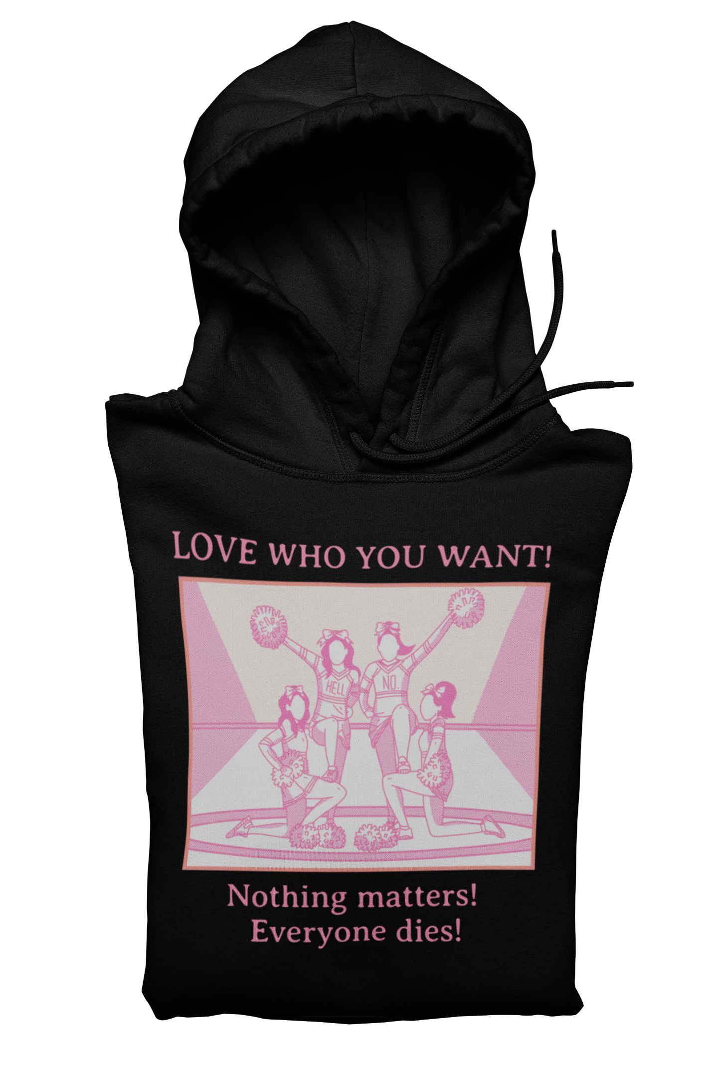 Hooded Sweatshirt 'Love Who You Want! Nothing Matters! Everyone Dies' Crewneck Sweatshirt – Queer Streetwear Cozy Essential