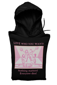 Hooded Sweatshirt 'Love Who You Want! Nothing Matters! Everyone Dies' Crewneck Sweatshirt – Queer Streetwear Cozy Essential