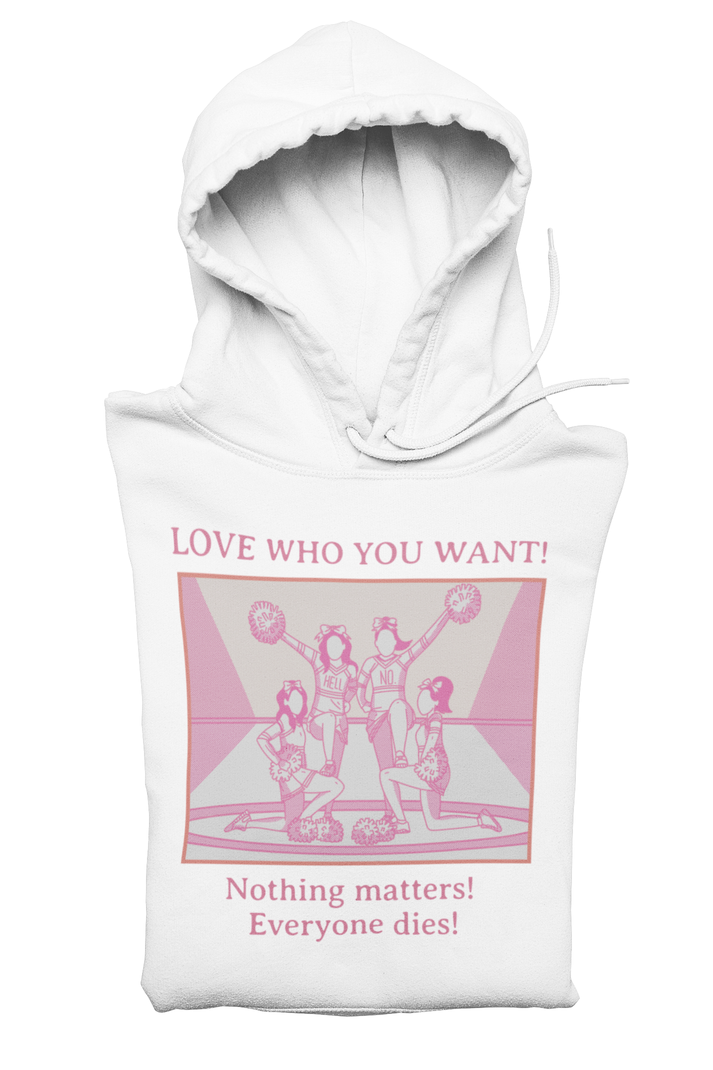 Hooded Sweatshirt 'Love Who You Want! Nothing Matters! Everyone Dies' Crewneck Sweatshirt – Queer Streetwear Cozy Essential