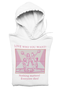 Hooded Sweatshirt 'Love Who You Want! Nothing Matters! Everyone Dies' Crewneck Sweatshirt – Queer Streetwear Cozy Essential