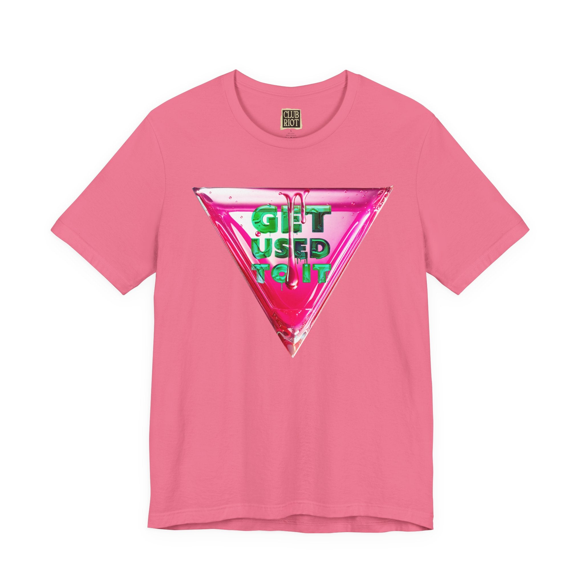 Get Used To It Graphic Tee – Trendy Unisex Shirt, Casualwear, Statement Top, Gift for Friends, Everyday Fashion Unisex T-Shirt – Bold Queer Streetwear Graphic Tee