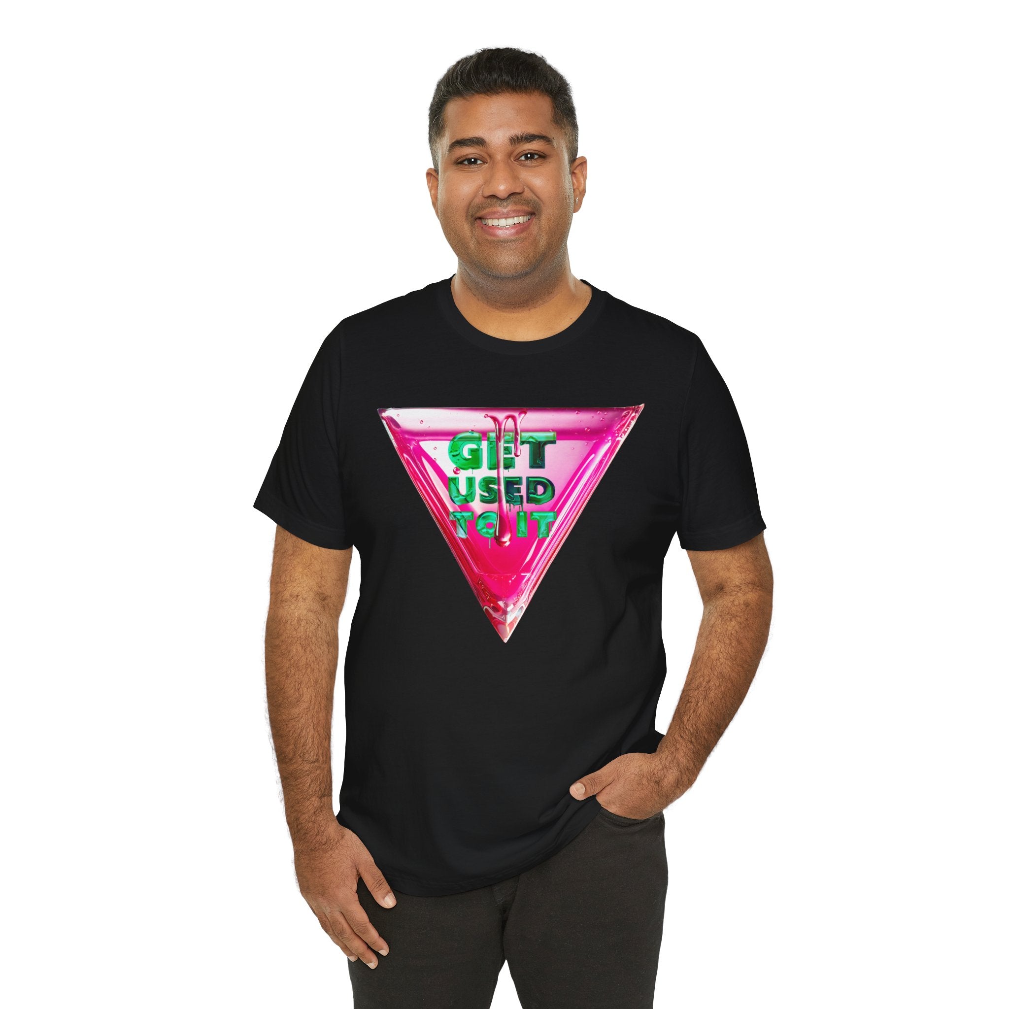 Get Used To It Graphic Tee – Trendy Unisex Shirt, Casualwear, Statement Top, Gift for Friends, Everyday Fashion Unisex T-Shirt – Bold Queer Streetwear Graphic Tee