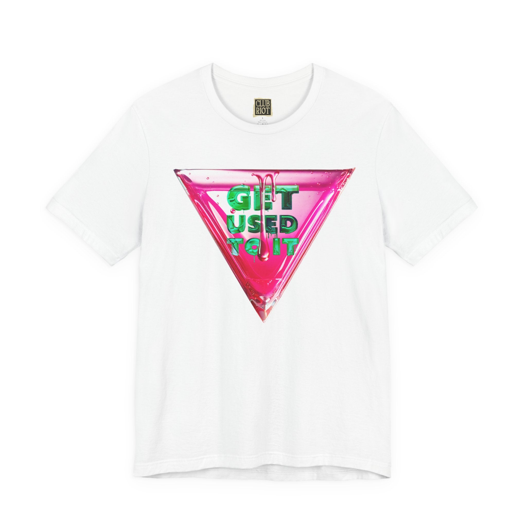 Get Used To It Graphic Tee – Trendy Unisex Shirt, Casualwear, Statement Top, Gift for Friends, Everyday Fashion Unisex T-Shirt – Bold Queer Streetwear Graphic Tee