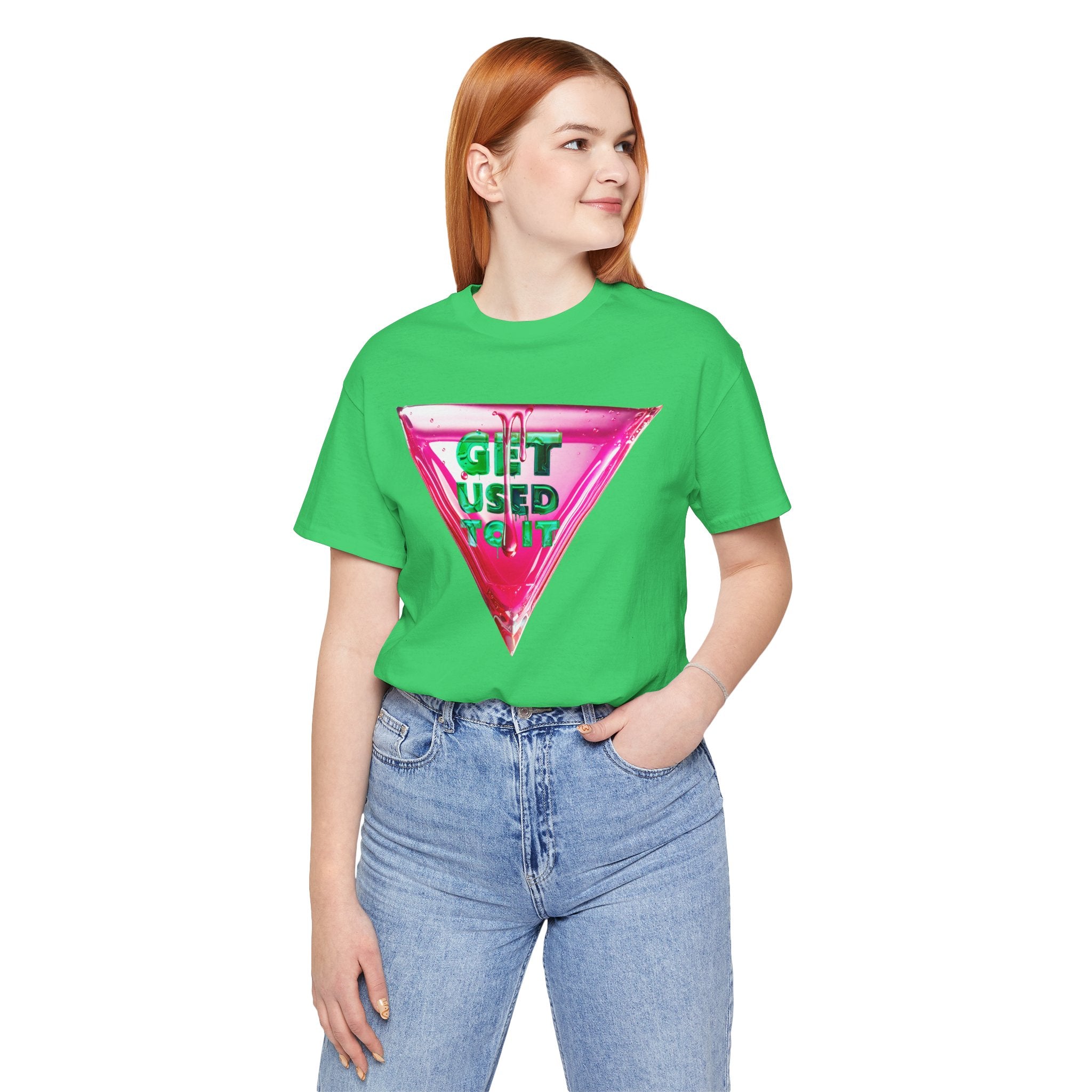 Get Used To It Graphic Tee – Trendy Unisex Shirt, Casualwear, Statement Top, Gift for Friends, Everyday Fashion Unisex T-Shirt – Bold Queer Streetwear Graphic Tee