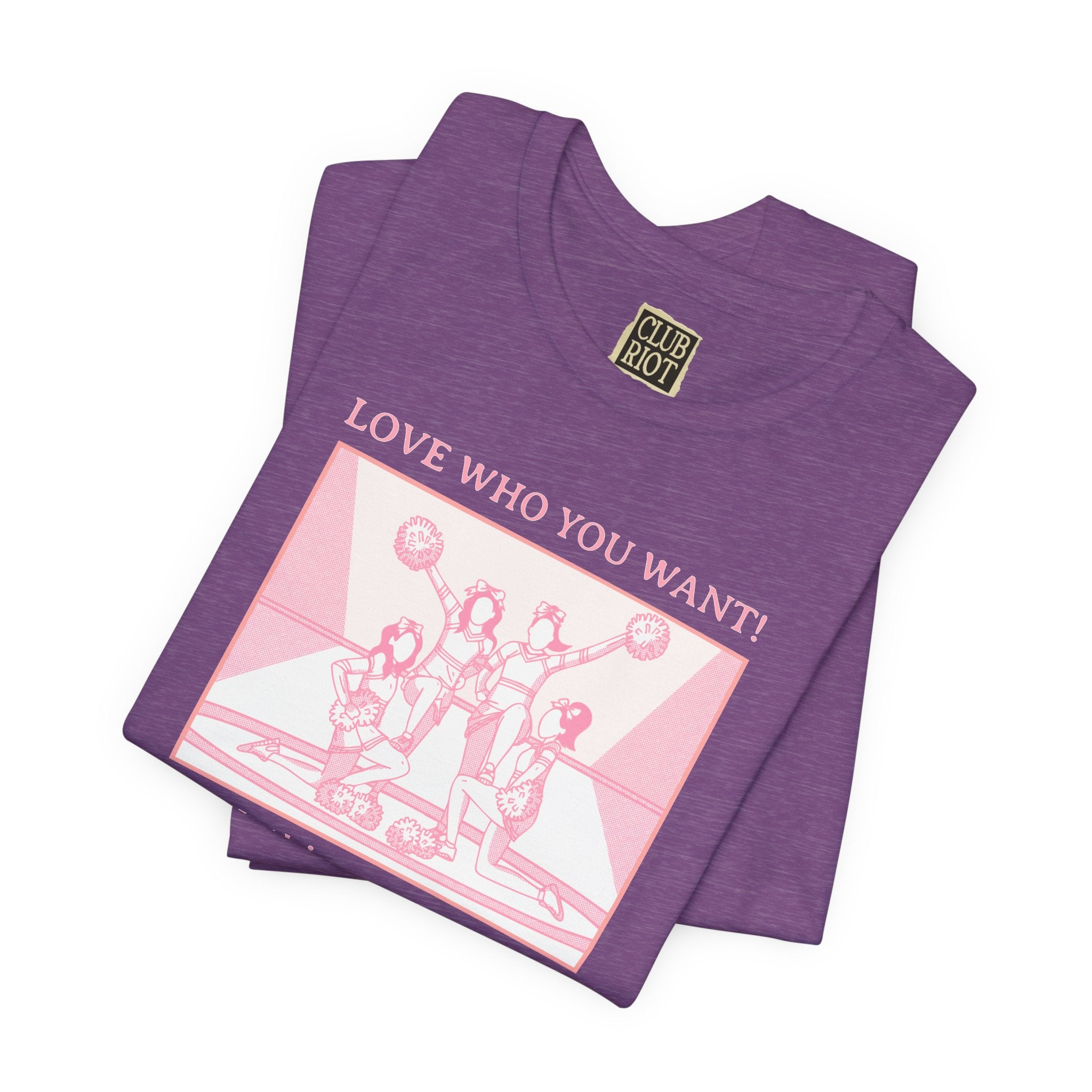 “Love Who You Want! Nothing Matters! Everyone Dies!” Unisex Pride Tee Cheerleaders Design Unisex T-Shirt – Bold Queer Streetwear Graphic Tee
