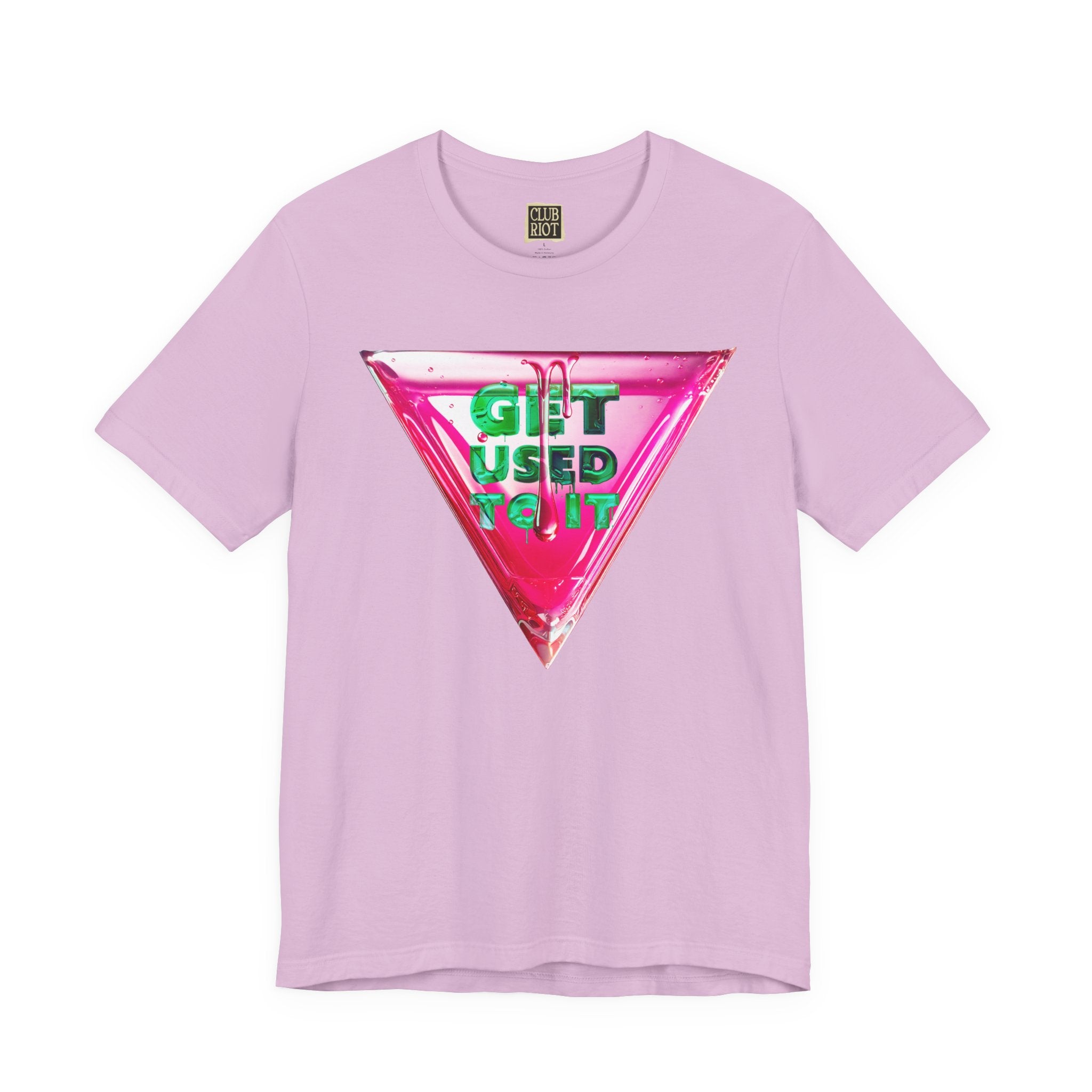Get Used To It Graphic Tee – Trendy Unisex Shirt, Casualwear, Statement Top, Gift for Friends, Everyday Fashion Unisex T-Shirt – Bold Queer Streetwear Graphic Tee