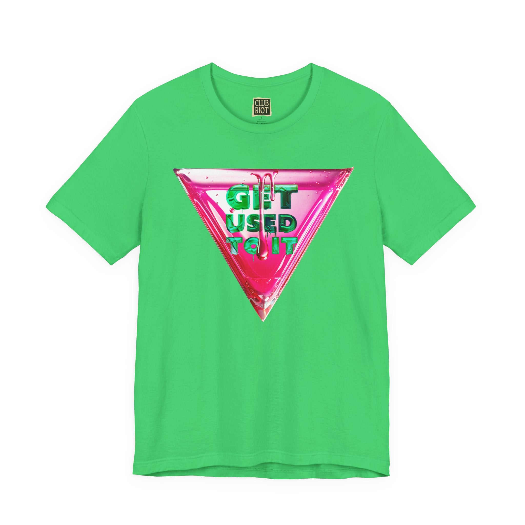 Get Used To It Graphic Tee – Trendy Unisex Shirt, Casualwear, Statement Top, Gift for Friends, Everyday Fashion Unisex T-Shirt – Bold Queer Streetwear Graphic Tee