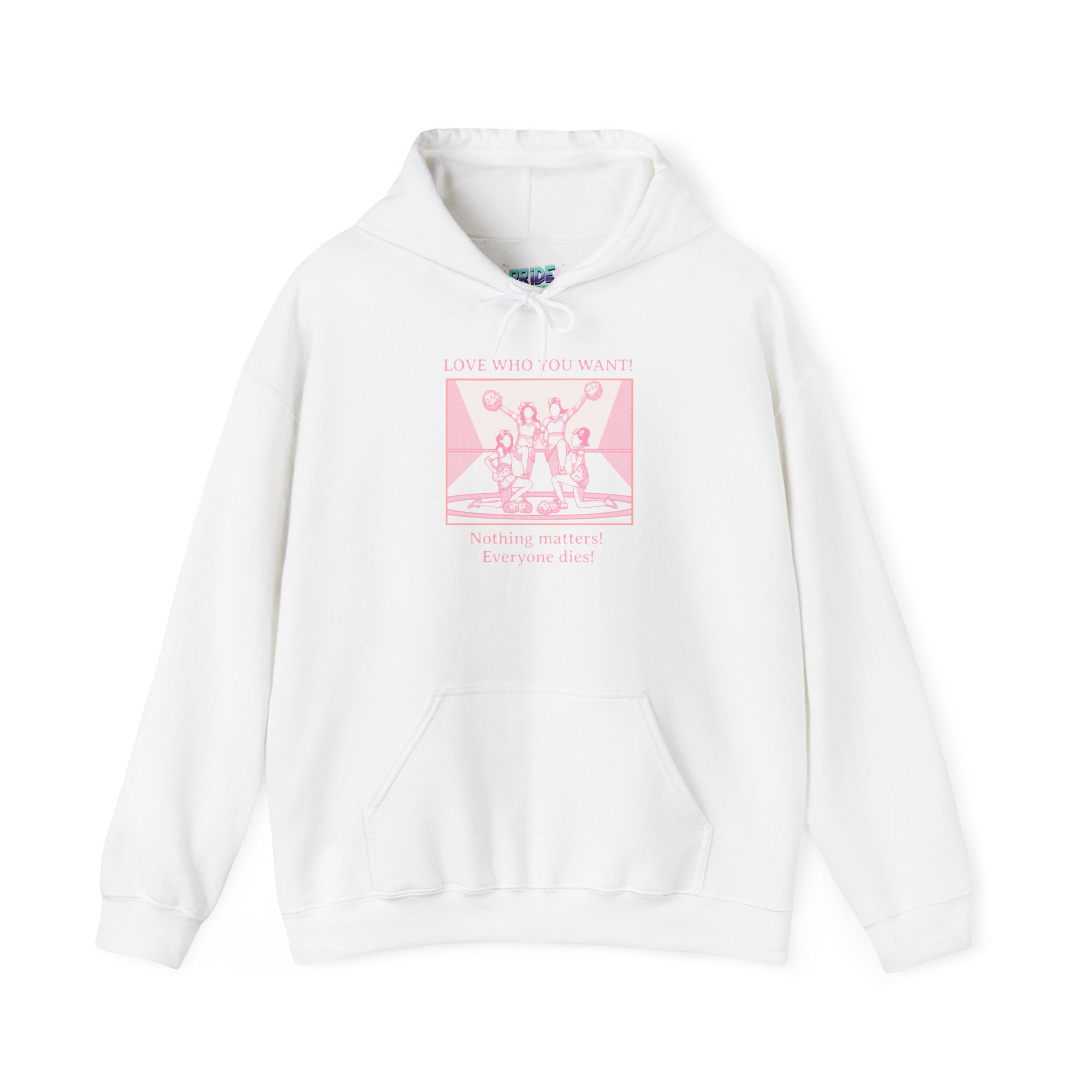 Hooded Sweatshirt 'Love Who You Want! Nothing Matters! Everyone Dies' Crewneck Sweatshirt – Queer Streetwear Cozy Essential